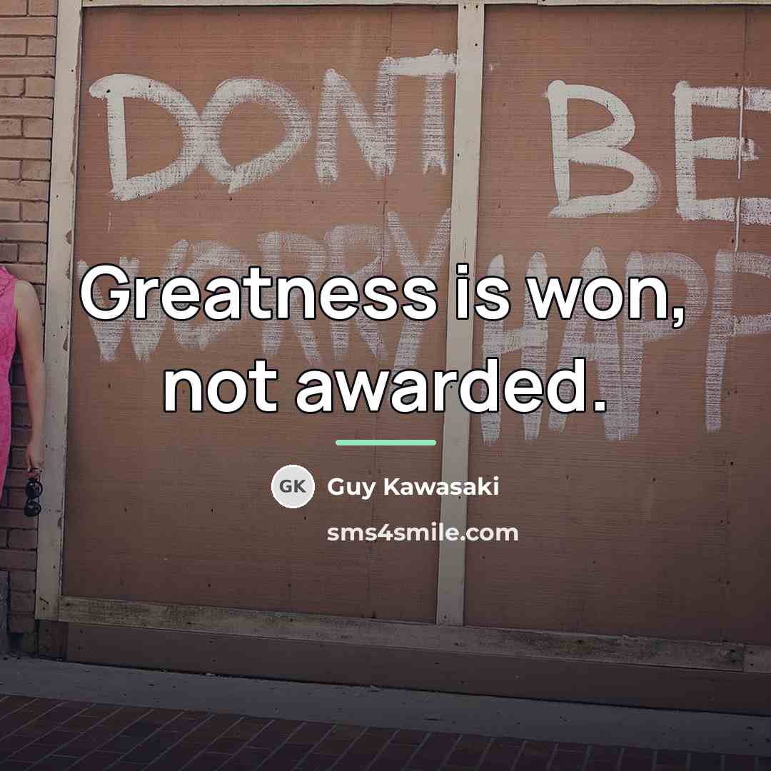 “Greatness is won, not awarded.…” quote by Guy Kawasaki