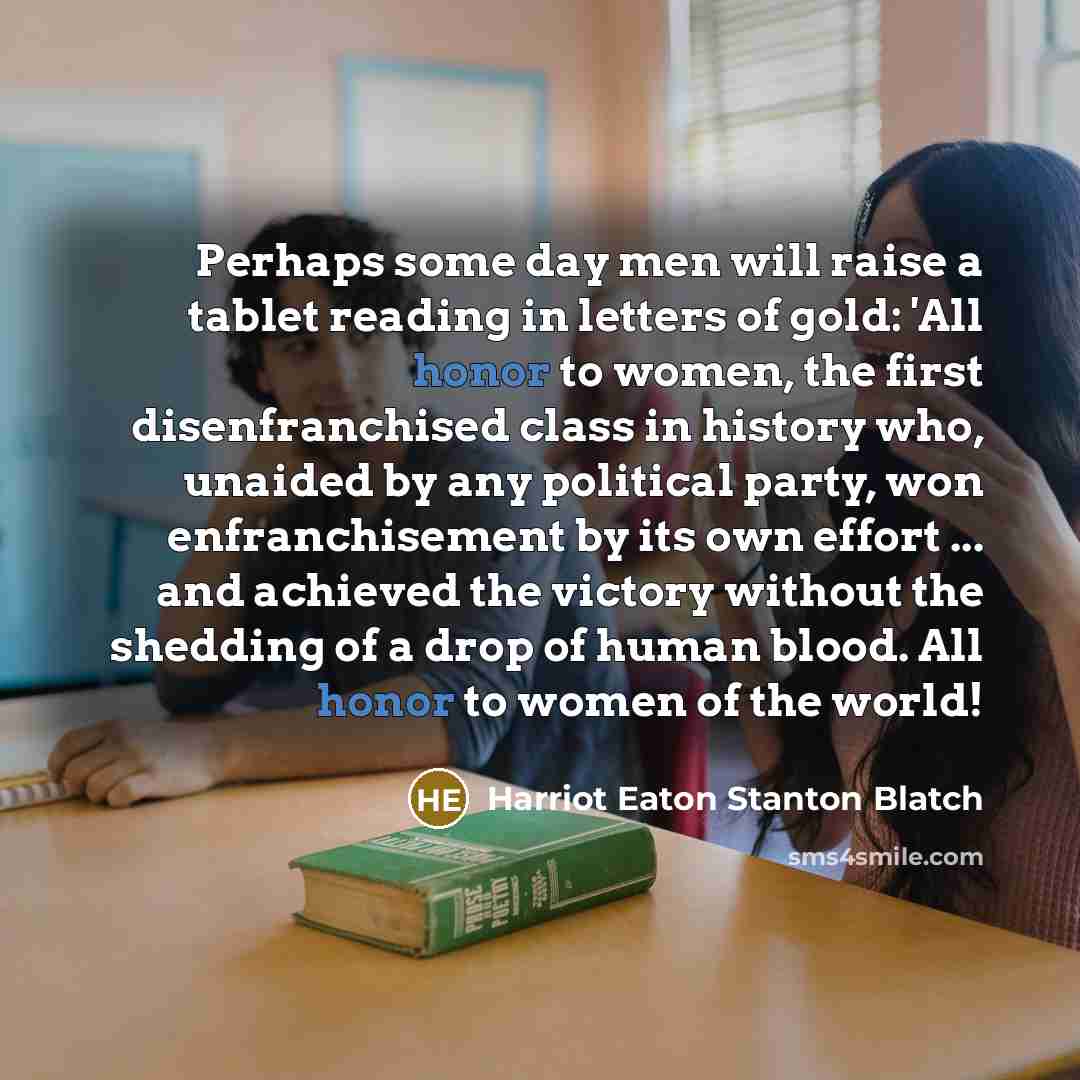 “Perhaps some day men will raise a tablet reading in…” quote by Harriot Eaton Stanton Blatch