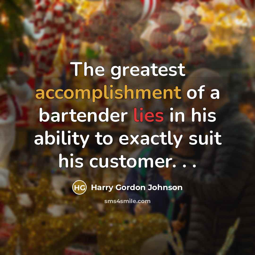 “The greatest accomplishment of a bartender lies in his ability…” quote by Harry Gordon Johnson