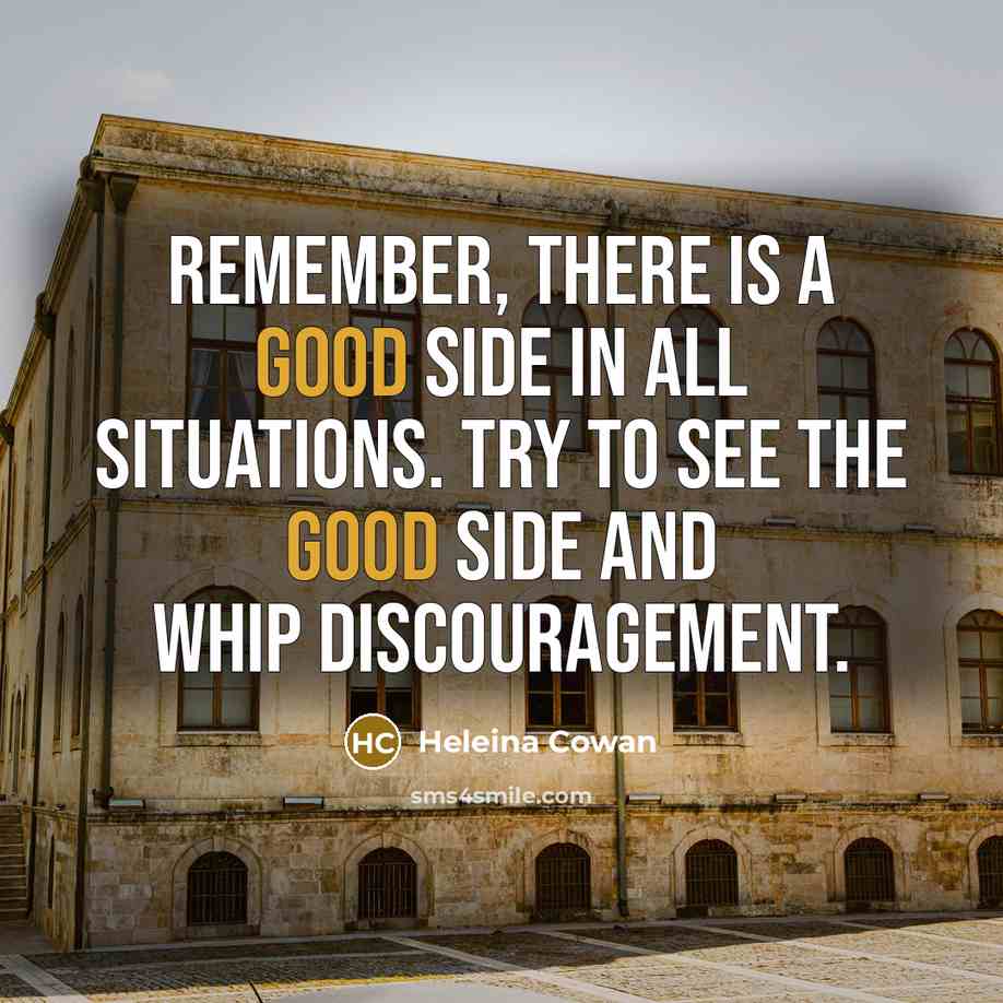 “Remember, there is a good side in all situations. Try…” quote by Heleina Cowan