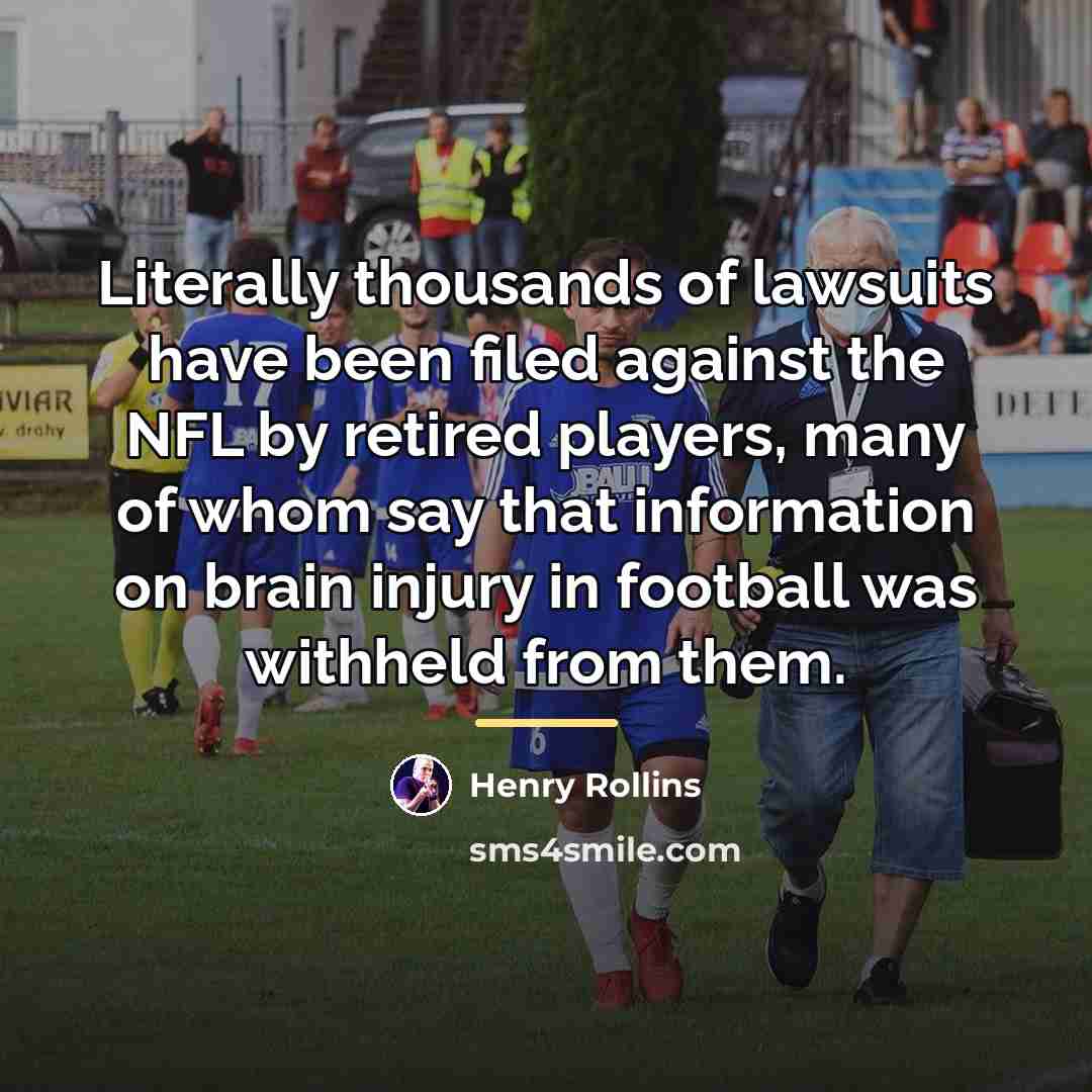 “Literally thousands of lawsuits have been filed against the NFL…” quote by Henry Rollins