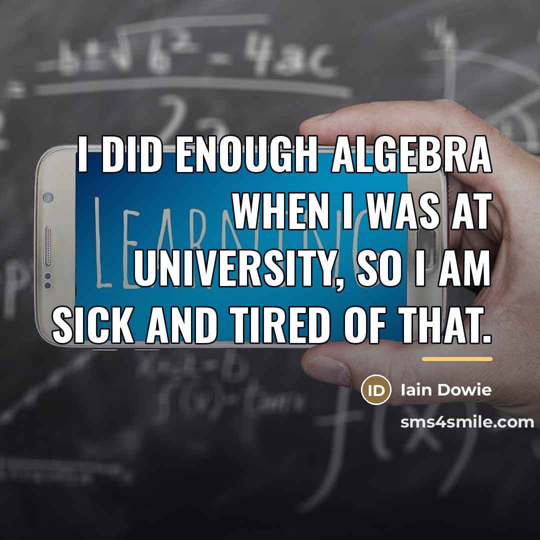 “I did enough algebra when I was at university, so…” quote by Iain Dowie