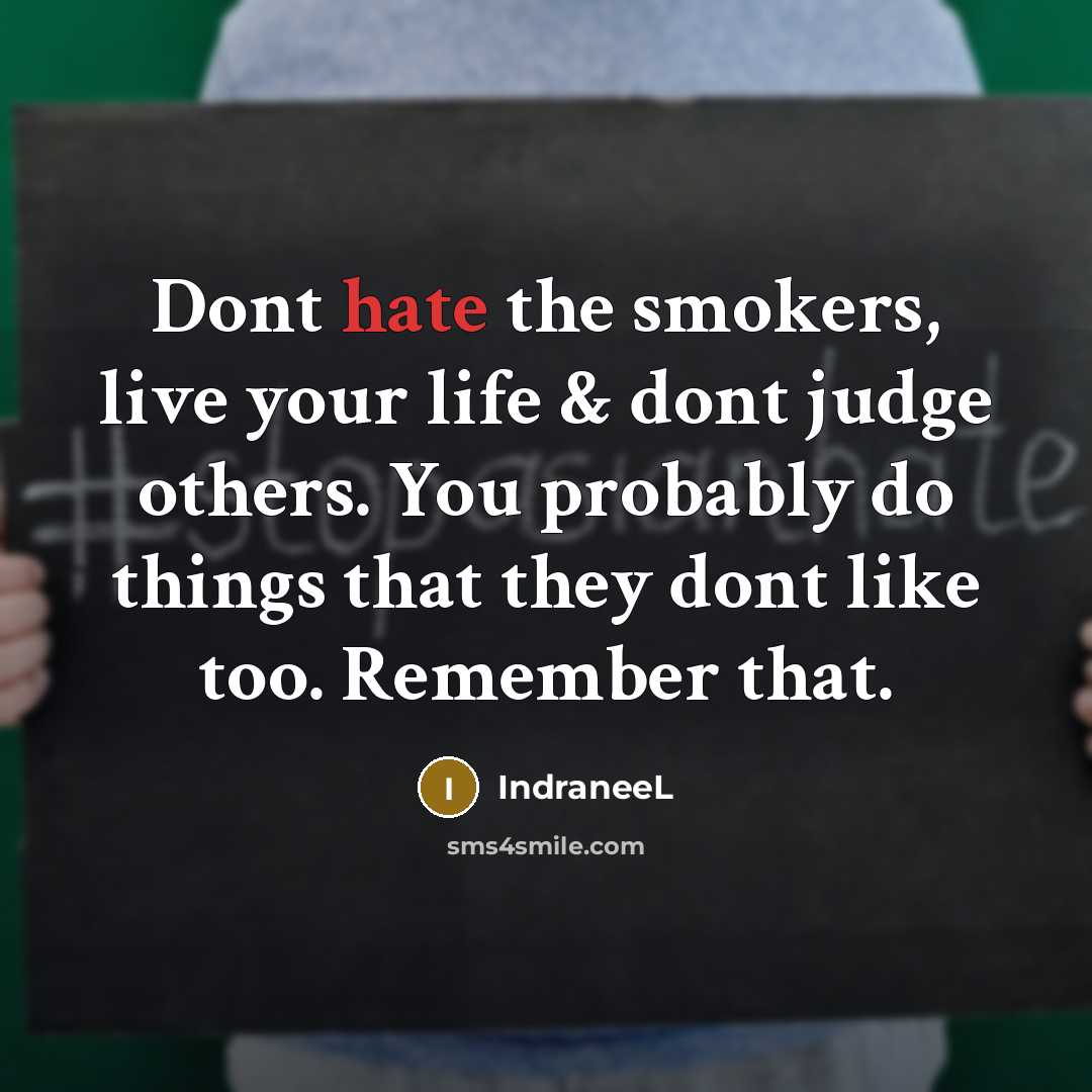 “Dont hate the smokers, live your life & dont judge…” quote by IndraneeL