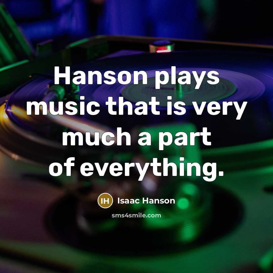 “Hanson plays music that is very much a part of…” quote by Isaac Hanson