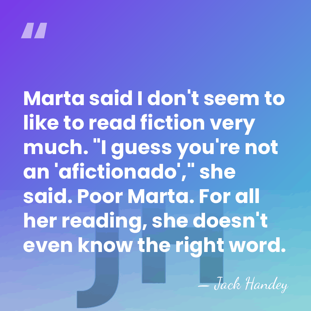 Marta said I don't seem to like to read fiction very much.&hellip; - Jack Handey
