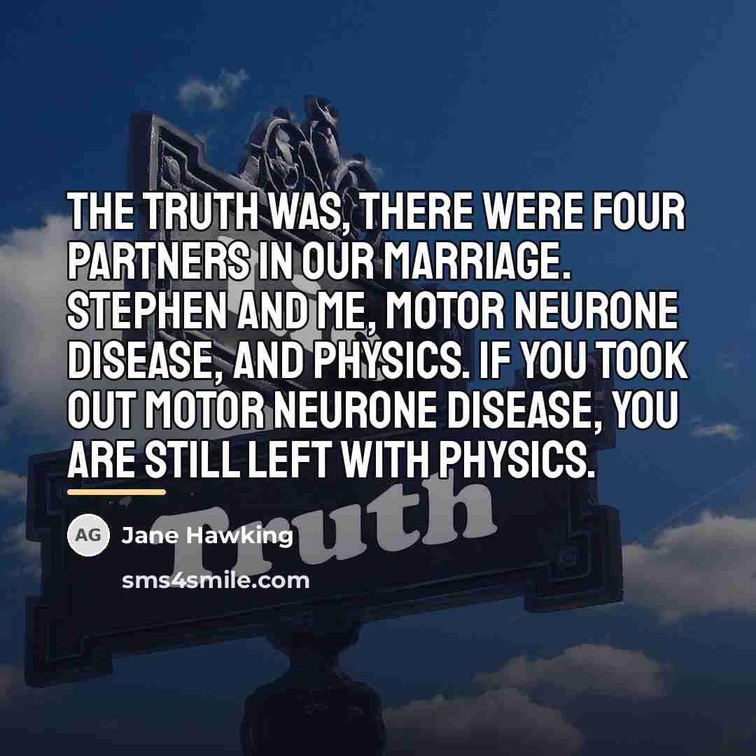 “The truth was, there were four partners in our marriage.…” quote by Jane Hawking