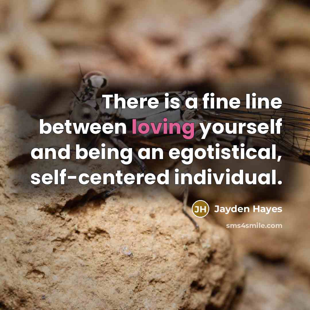 “There is a fine line between loving yourself and being…” quote by Jayden Hayes
