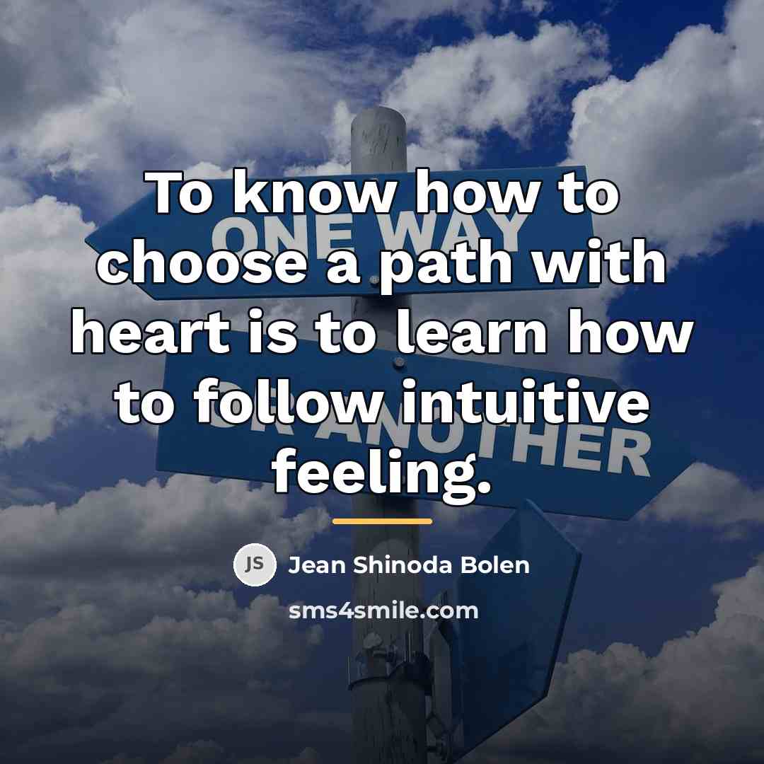 “To know how to choose a path with heart is…” quote by Jean Shinoda Bolen