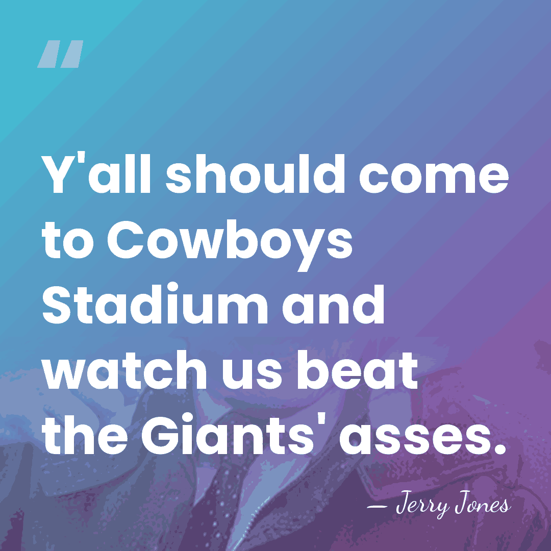 Y'all should come to Cowboys Stadium and watch us beat the Giants'&hellip; - Jerry Jones