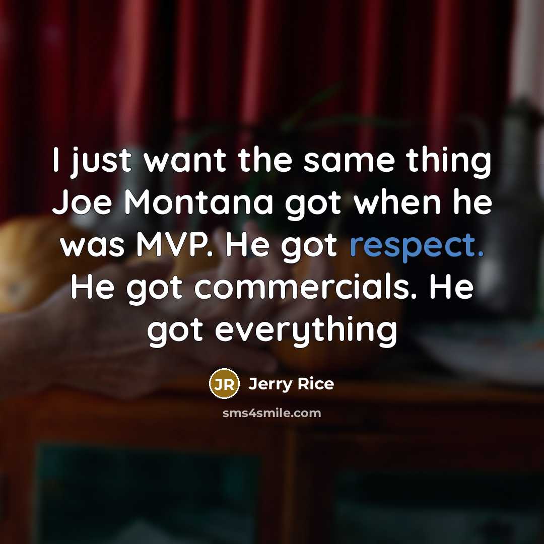 “I just want the same thing Joe Montana got when…” quote by Jerry Rice