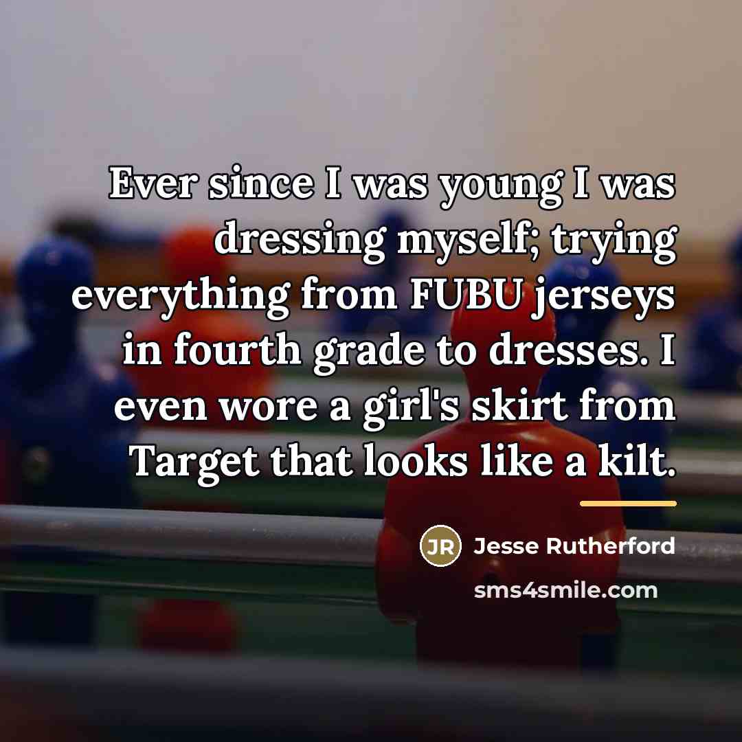 “Ever since I was young I was dressing myself; trying…” quote by Jesse Rutherford