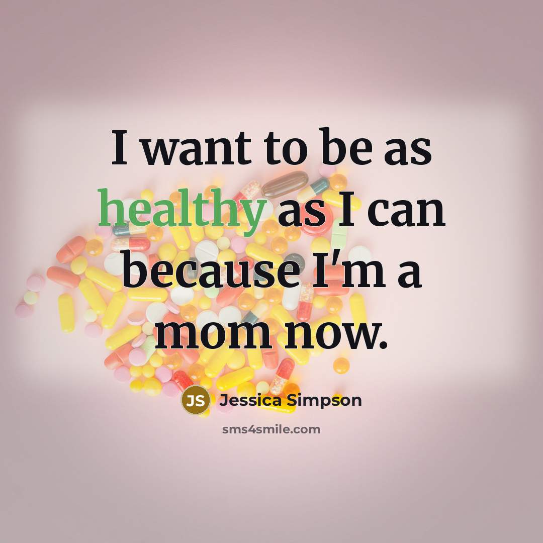 “I want to be as healthy as I can because…” quote by Jessica Simpson