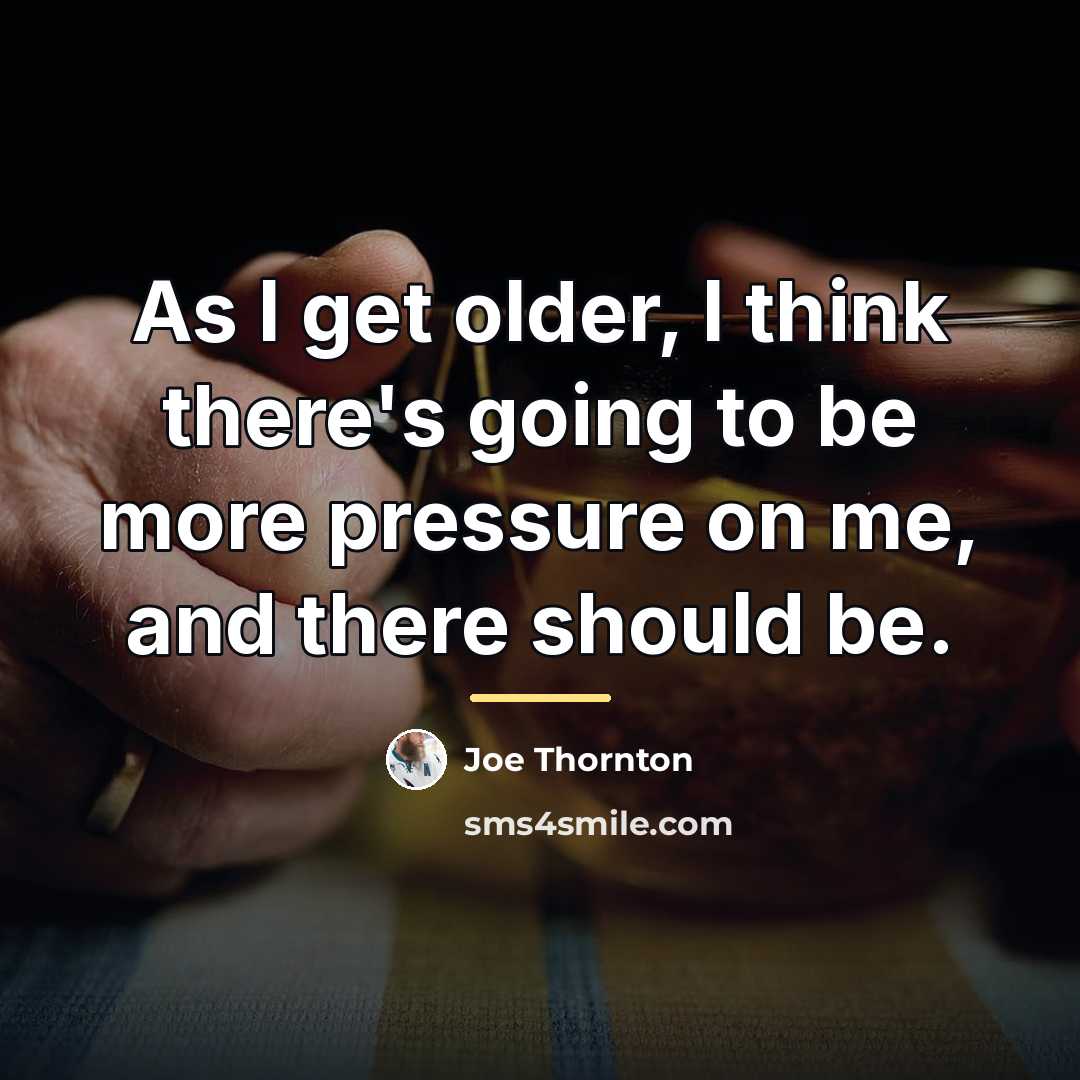 “As I get older, I think there's going to be…” quote by Joe Thornton
