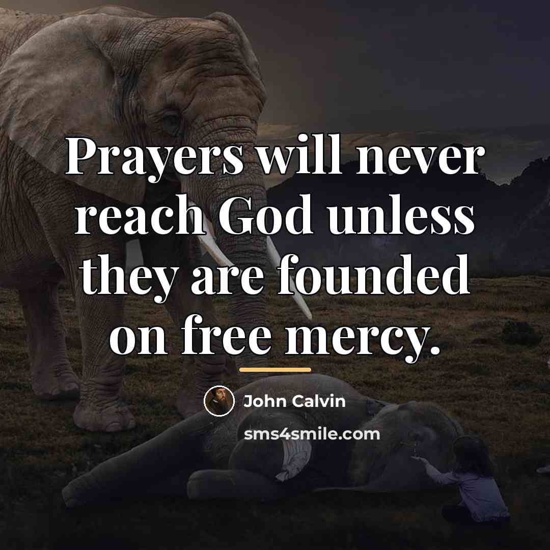 “Prayers will never reach God unless they are founded on…” quote by John Calvin