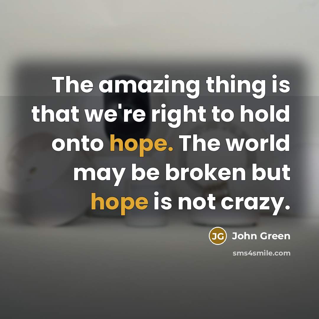 “The amazing thing is that we're right to hold onto…” quote by John Green