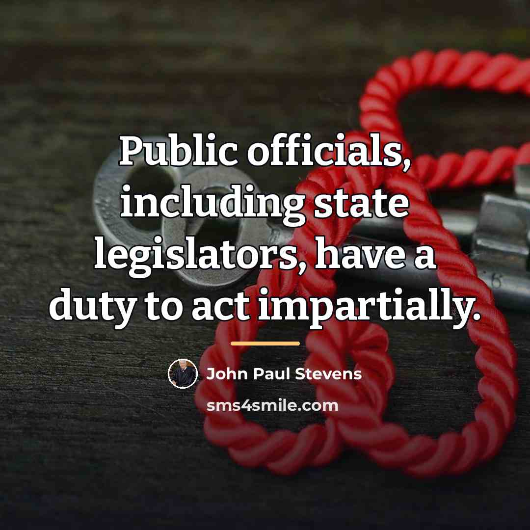 “Public officials, including state legislators, have a duty to act…” quote by John Paul Stevens