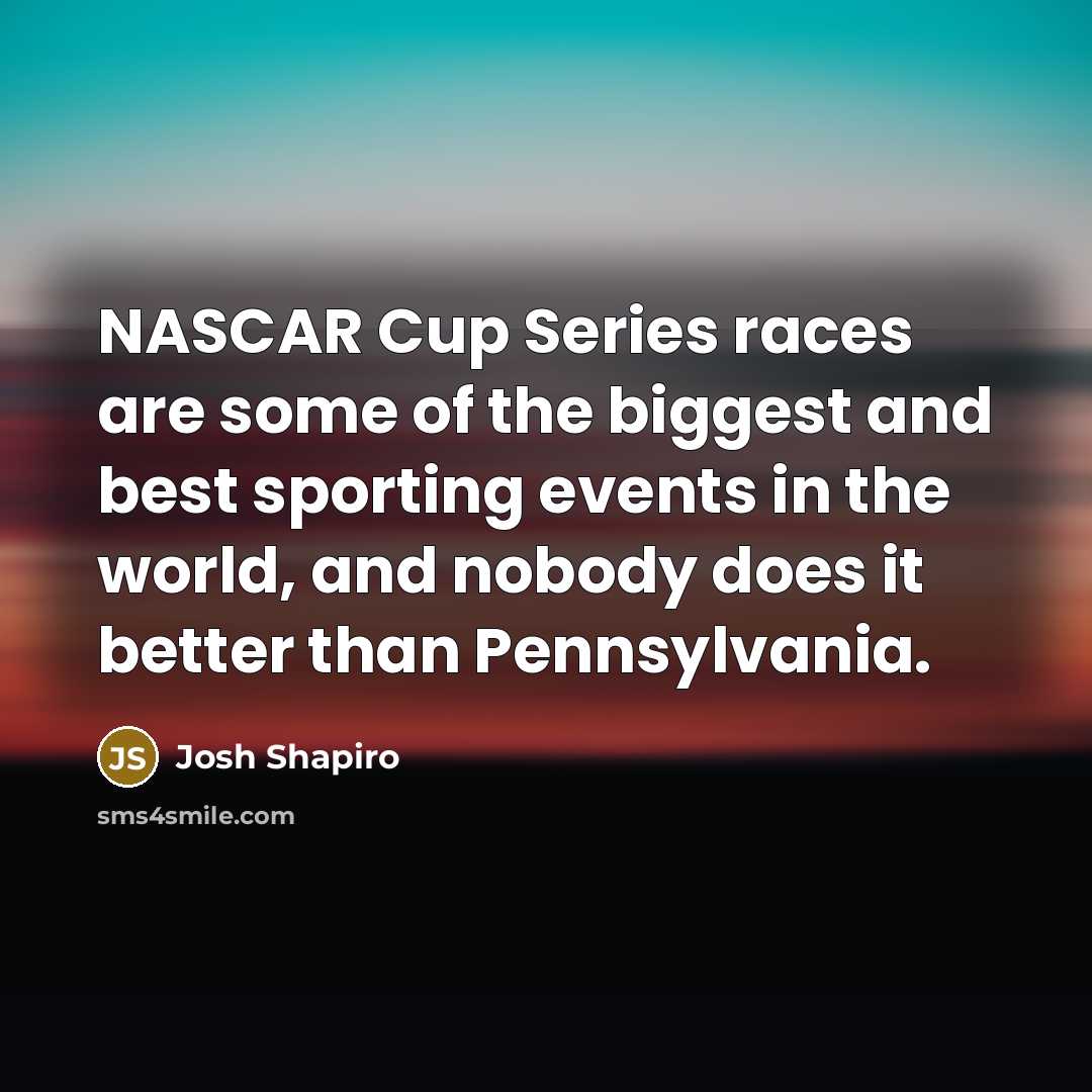 “NASCAR Cup Series races are some of the biggest and…” quote by Josh Shapiro