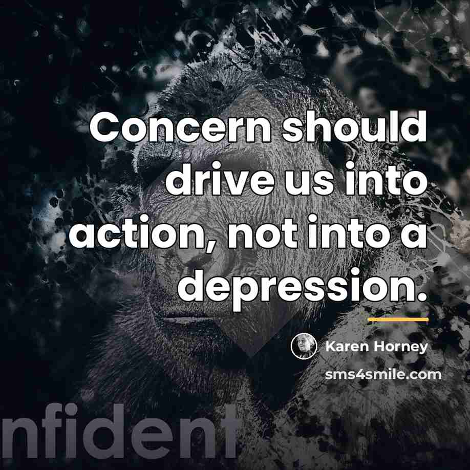 “Concern should drive us into action, not into a depression.…” quote by Karen Horney