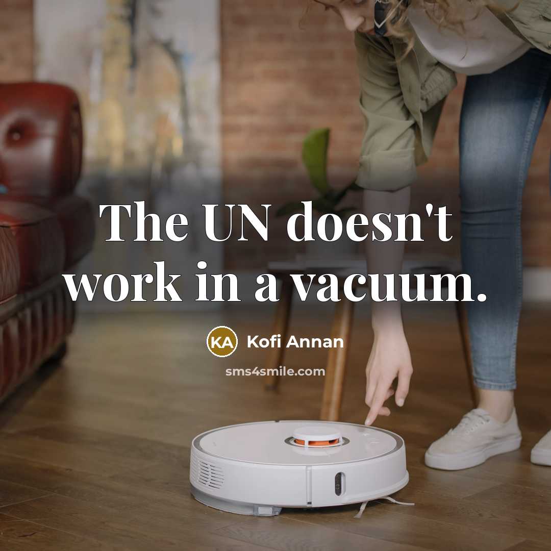 “The UN doesn't work in a vacuum.…” quote by Kofi Annan