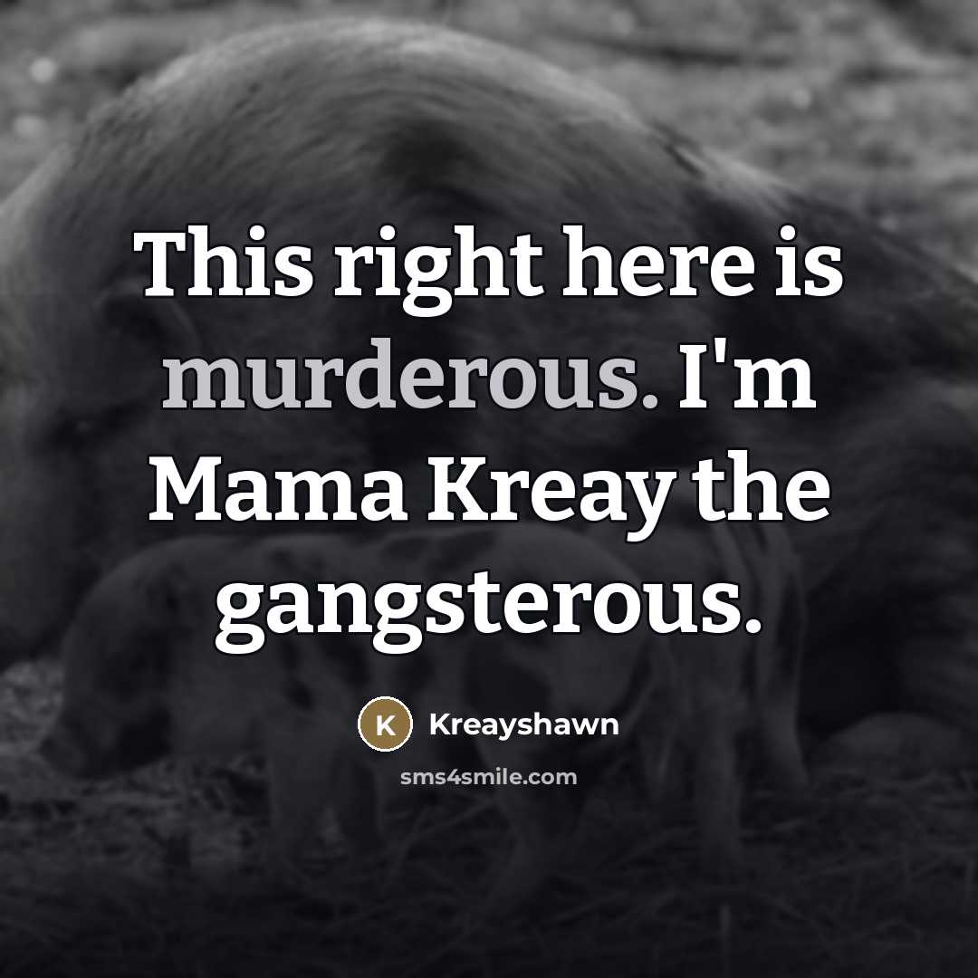 “This right here is murderous. I'm Mama Kreay the gangsterous.…” quote by Kreayshawn