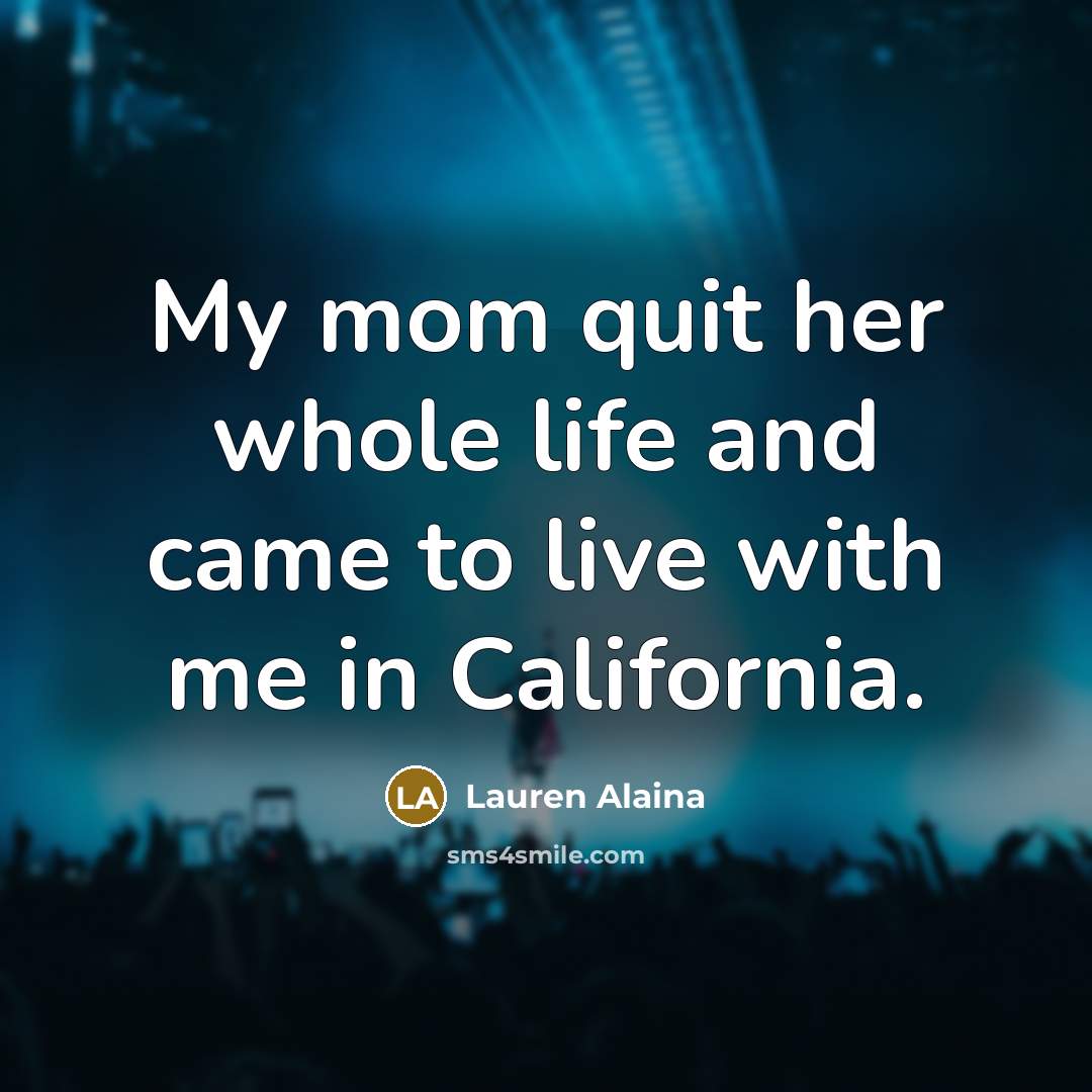 “My mom quit her whole life and came to live…” quote by Lauren Alaina