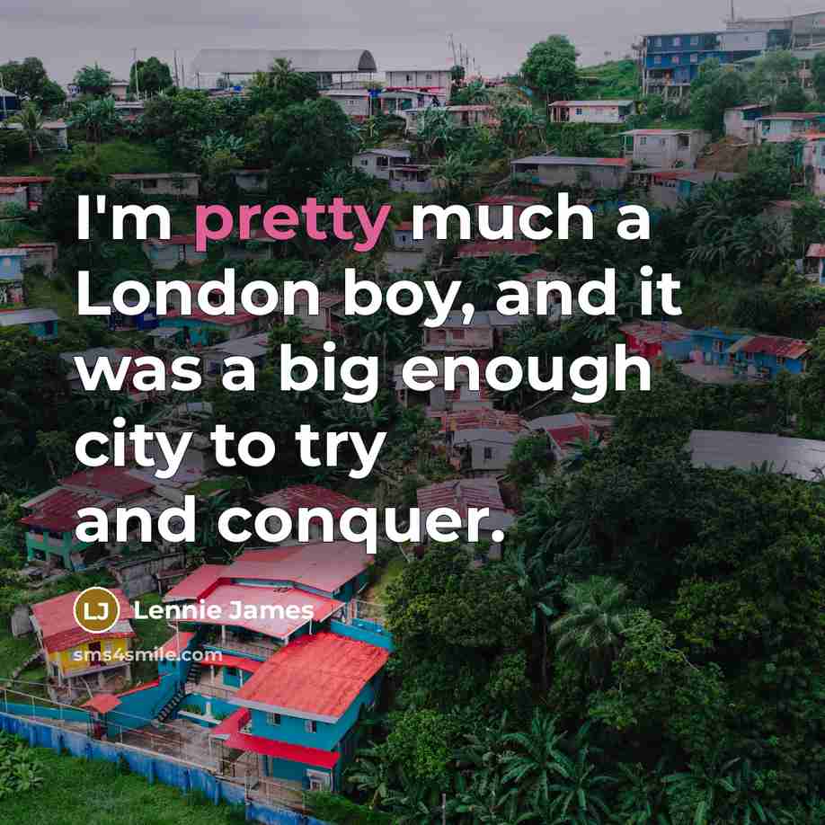 “I'm pretty much a London boy, and it was a…” quote by Lennie James