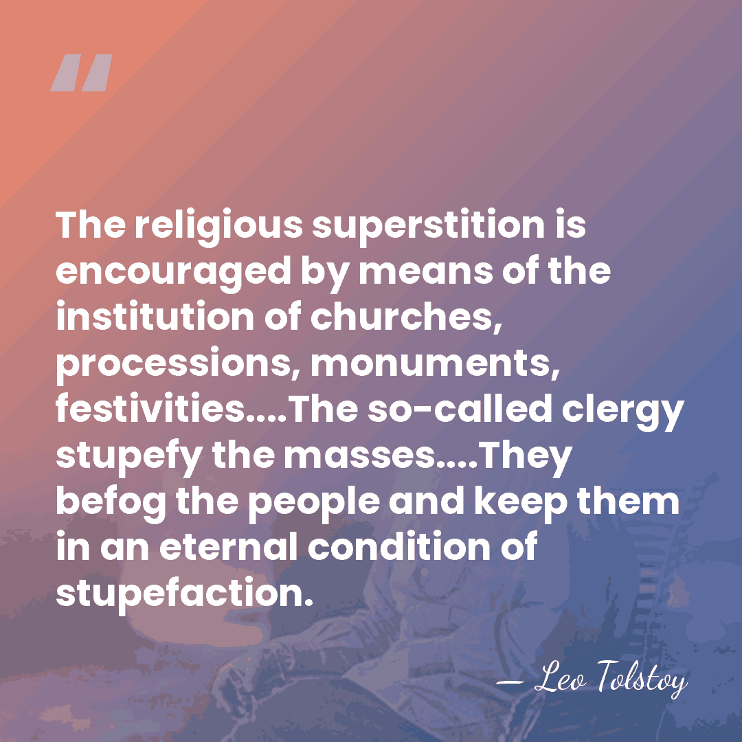 The religious superstition is encouraged by means of the institution of churches,&hellip; - Leo Tolstoy