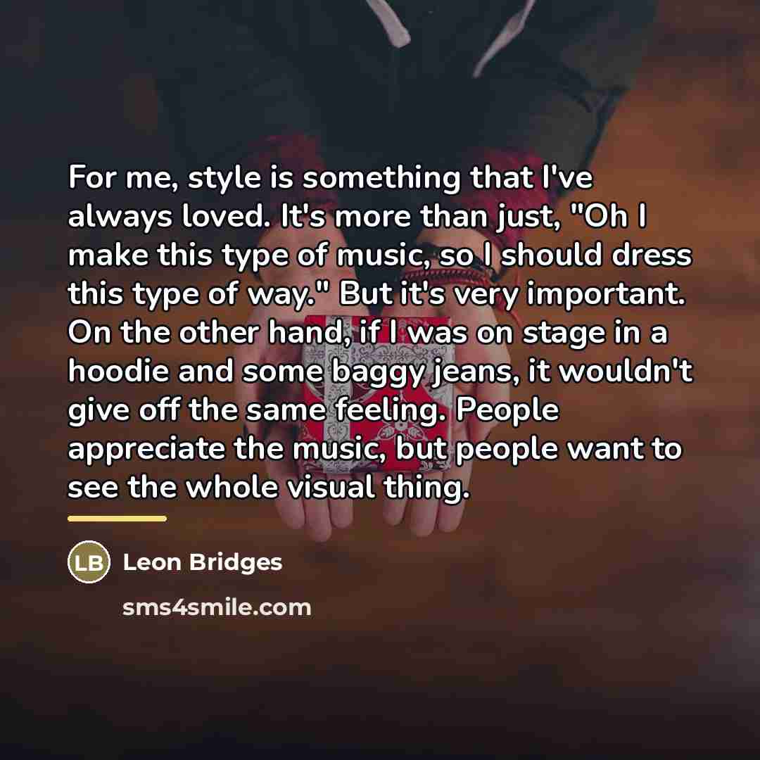 “For me, style is something that I've always loved. It's…” quote by Leon Bridges