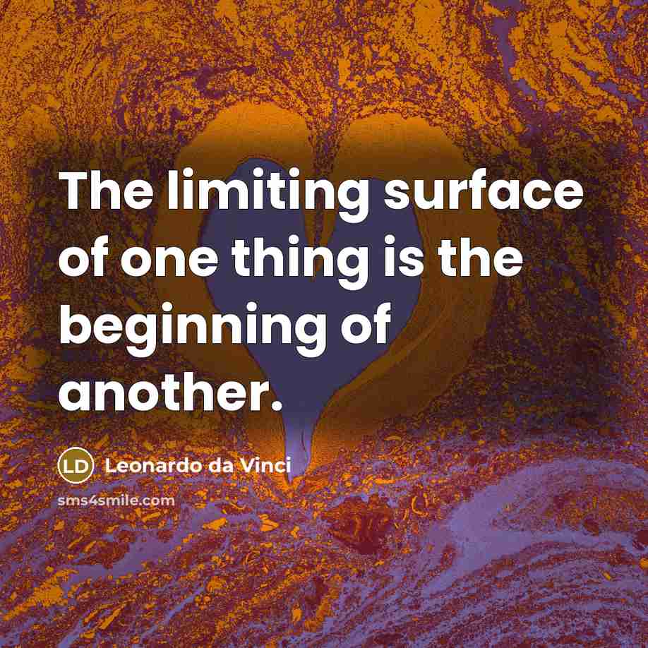 “The limiting surface of one thing is the beginning of…” quote by Leonardo da Vinci