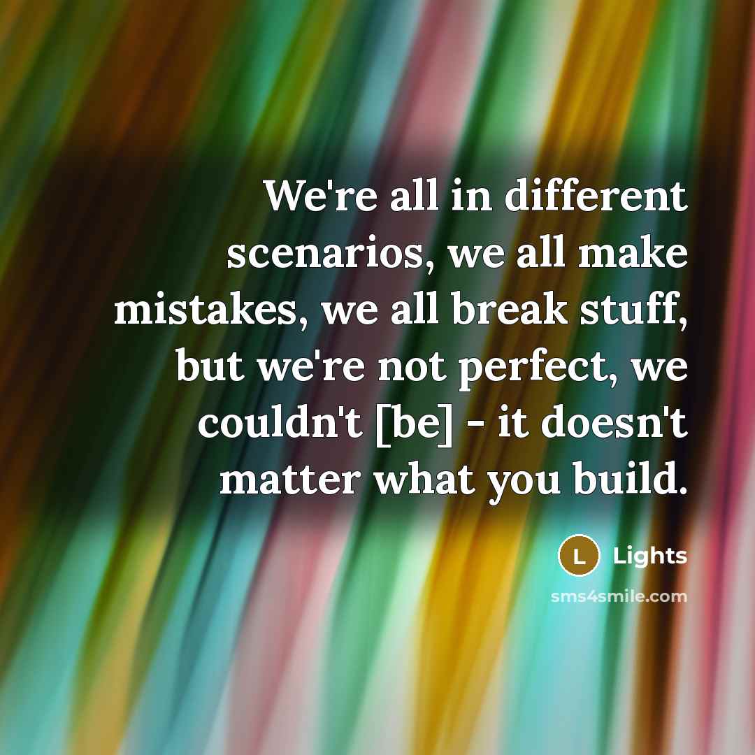 “We're all in different scenarios, we all make mistakes, we…” quote by Lights