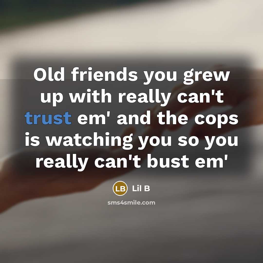 “Old friends you grew up with really can't trust em'…” quote by Lil B