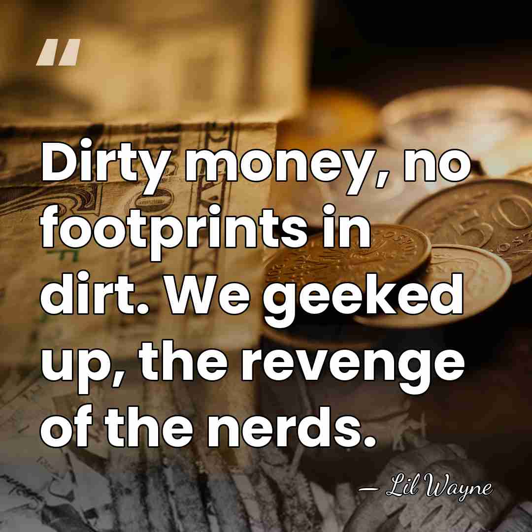 Dirty money, no footprints in dirt. We geeked up, the revenge of&hellip; - Lil Wayne