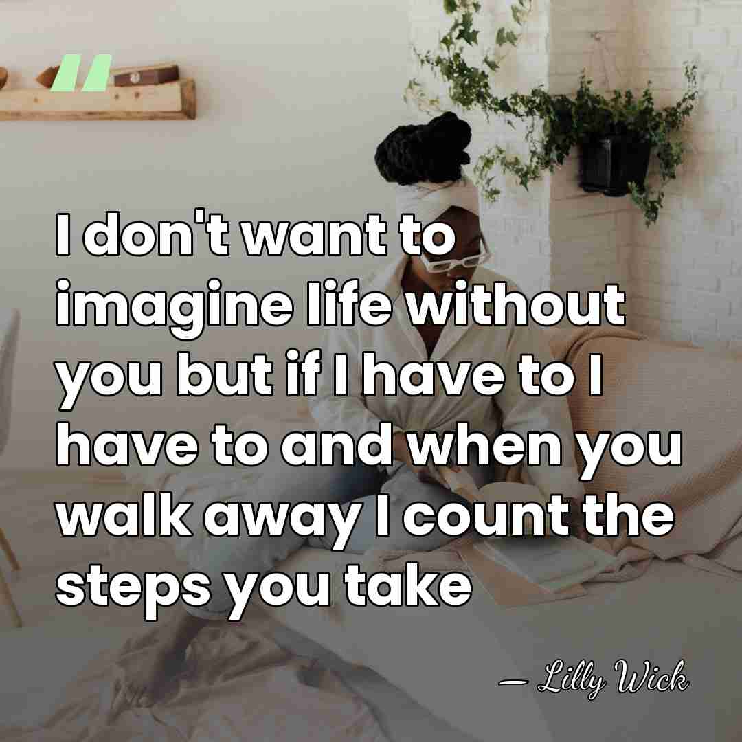 I don't want to imagine life without you but if I have&hellip; - Lilly Wick