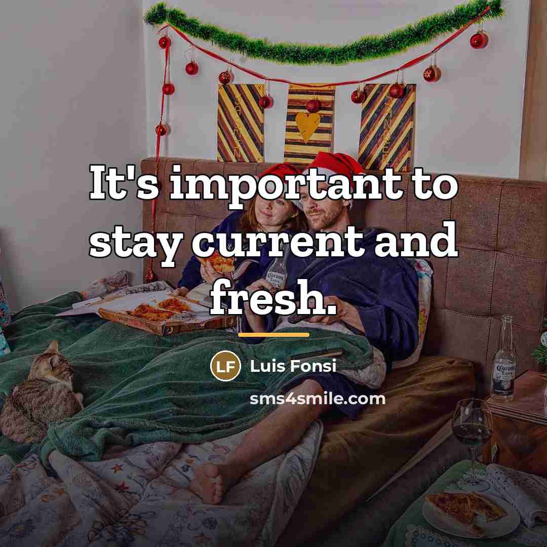 “It's important to stay current and fresh.…” quote by Luis Fonsi