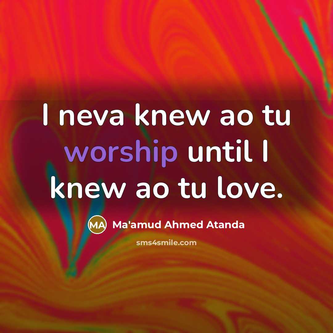 “I neva knew ao tu worship until I knew ao…” quote by Ma'amud Ahmed Atanda