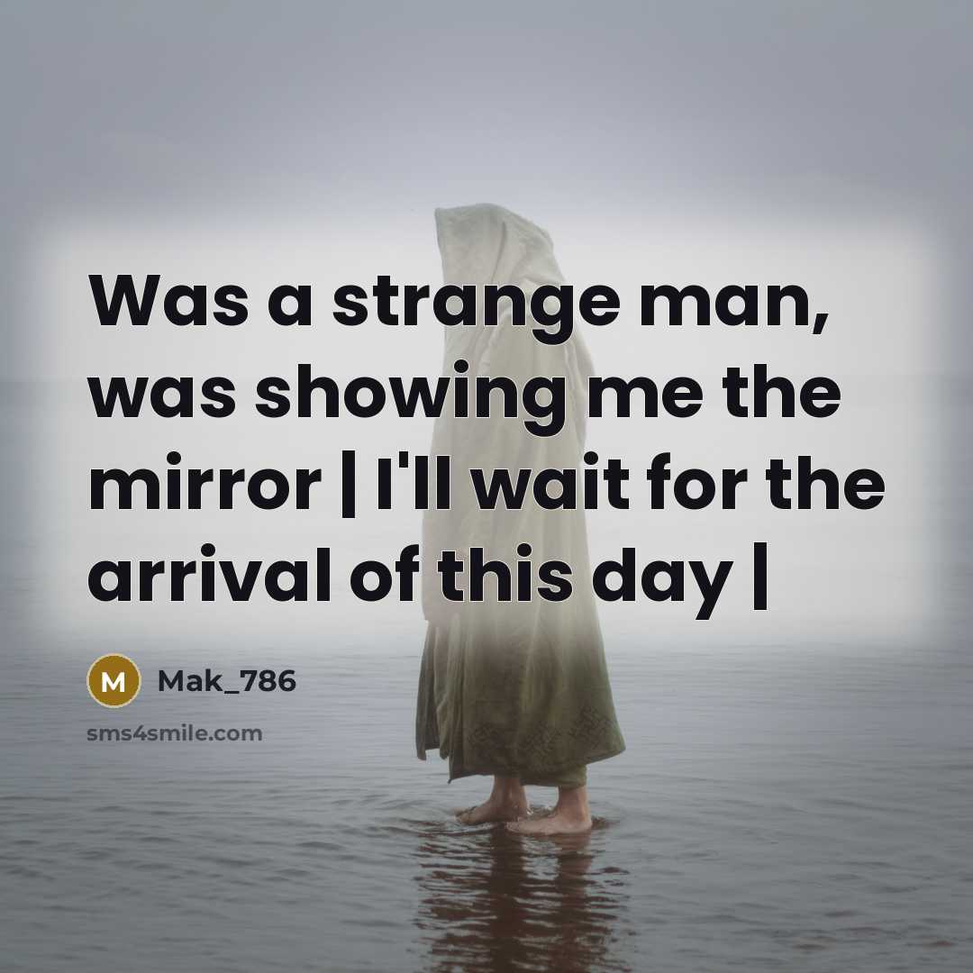 “Was a strange man, was showing me the mirror |…” quote by Mak_786