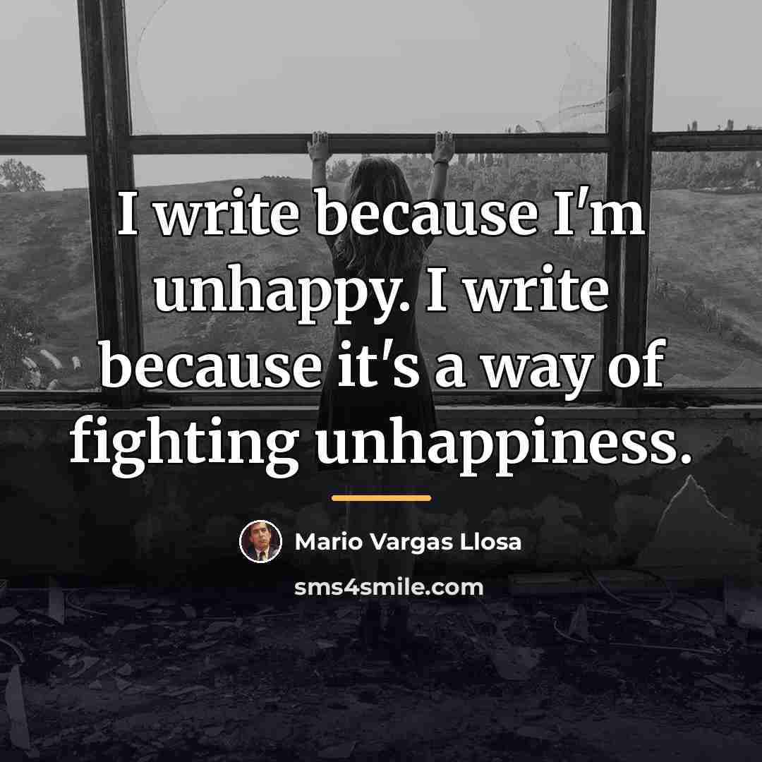 “I write because I'm unhappy. I write because it's a…” quote by Mario Vargas Llosa