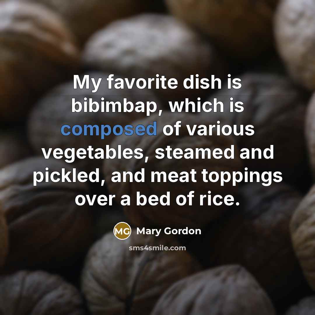 “My favorite dish is bibimbap, which is composed of various…” quote by Mary Gordon