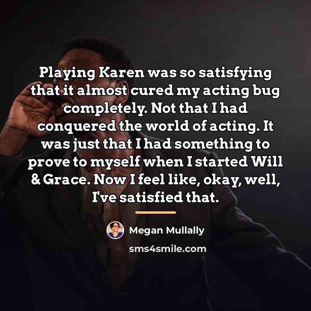 “Playing Karen was so satisfying that it almost cured my…” quote by Megan Mullally