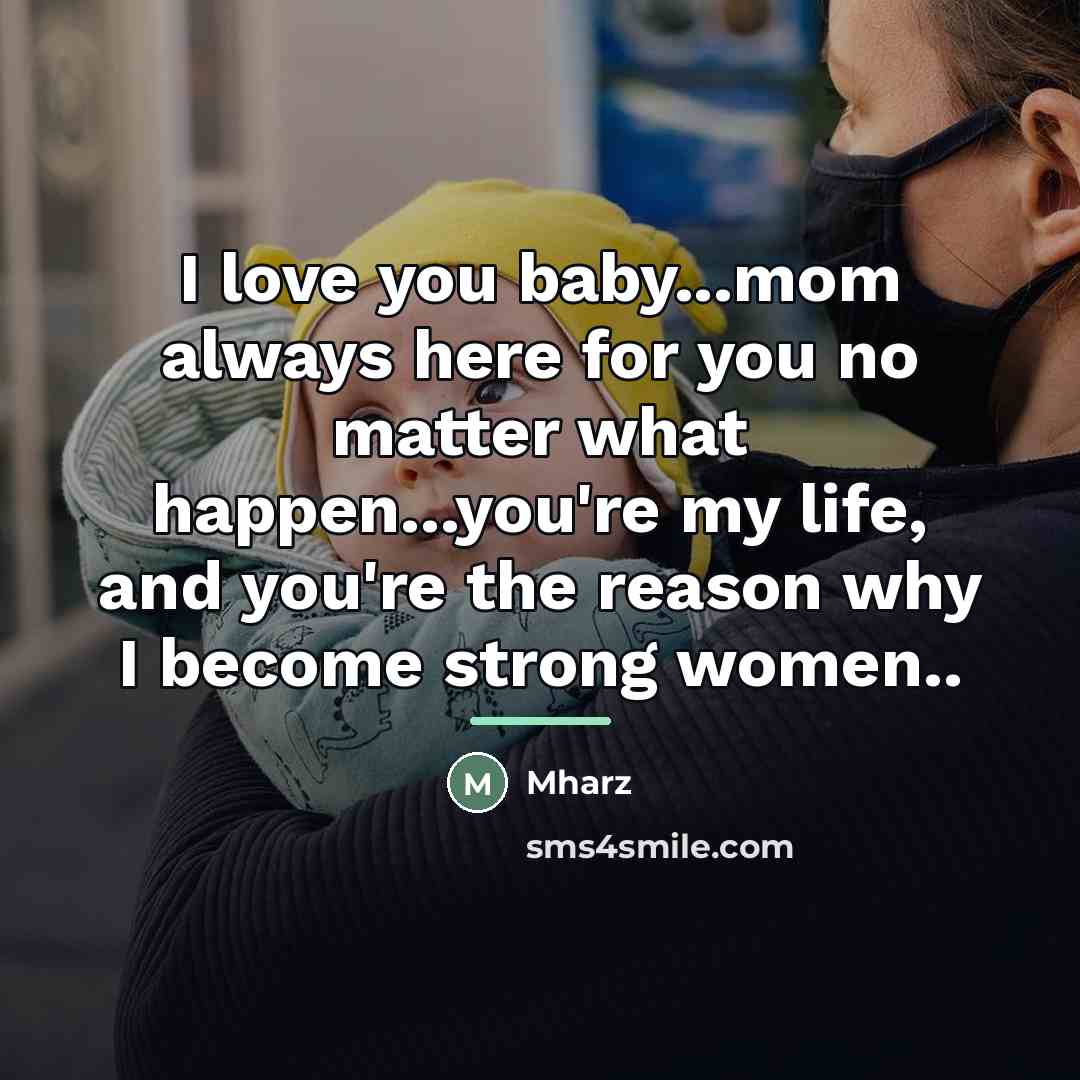 “I love you baby...mom always here for you no matter…” quote by Mharz