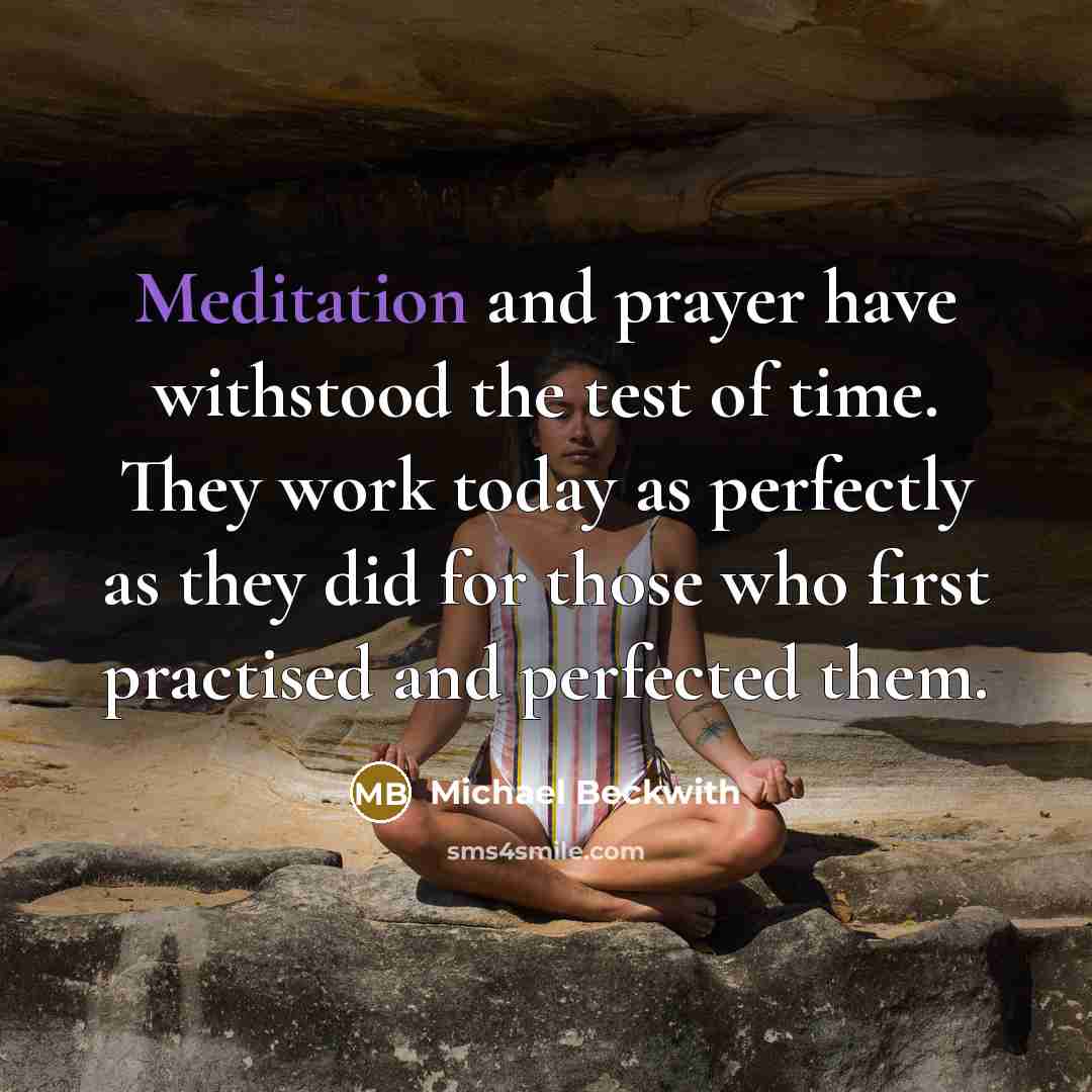 “Meditation and prayer have withstood the test of time. They…” quote by Michael Beckwith
