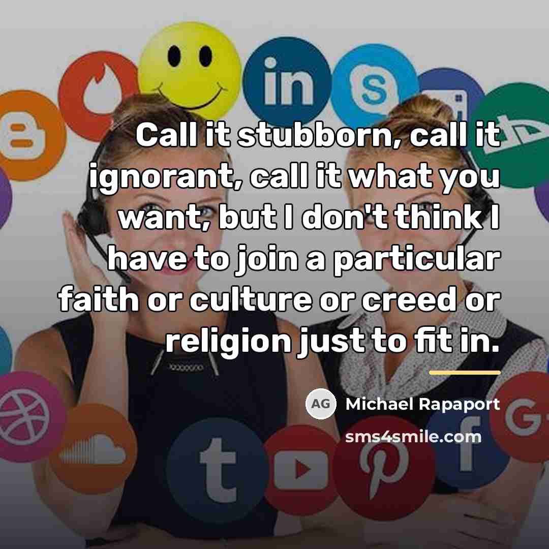 “Call it stubborn, call it ignorant, call it what you…” quote by Michael Rapaport
