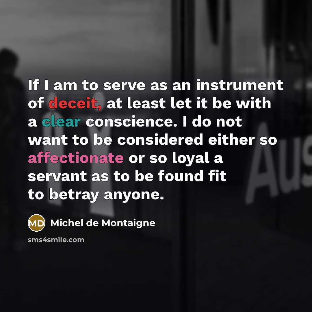 “If I am to serve as an instrument of deceit,…” quote by Michel de Montaigne