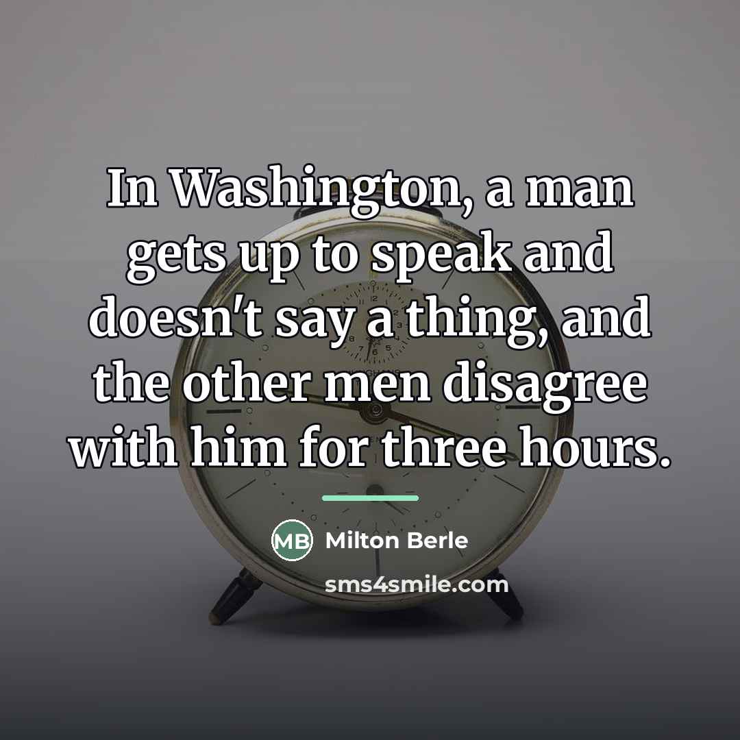 “In Washington, a man gets up to speak and doesn't…” quote by Milton Berle