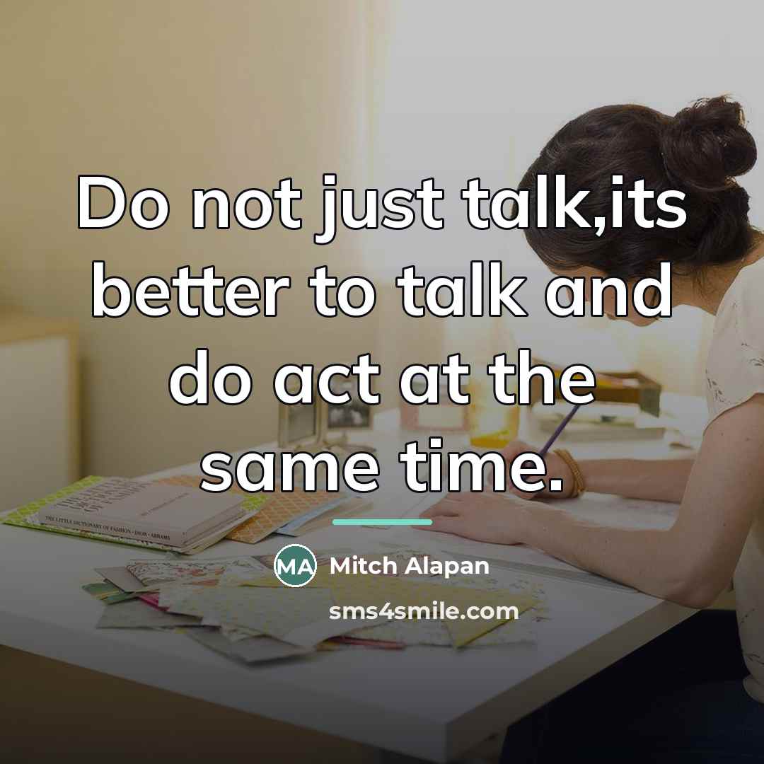 “Do not just talk,its better to talk and do act…” quote by Mitch Alapan