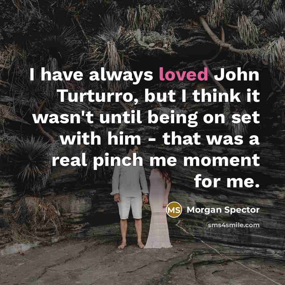 “I have always loved John Turturro, but I think it…” quote by Morgan Spector