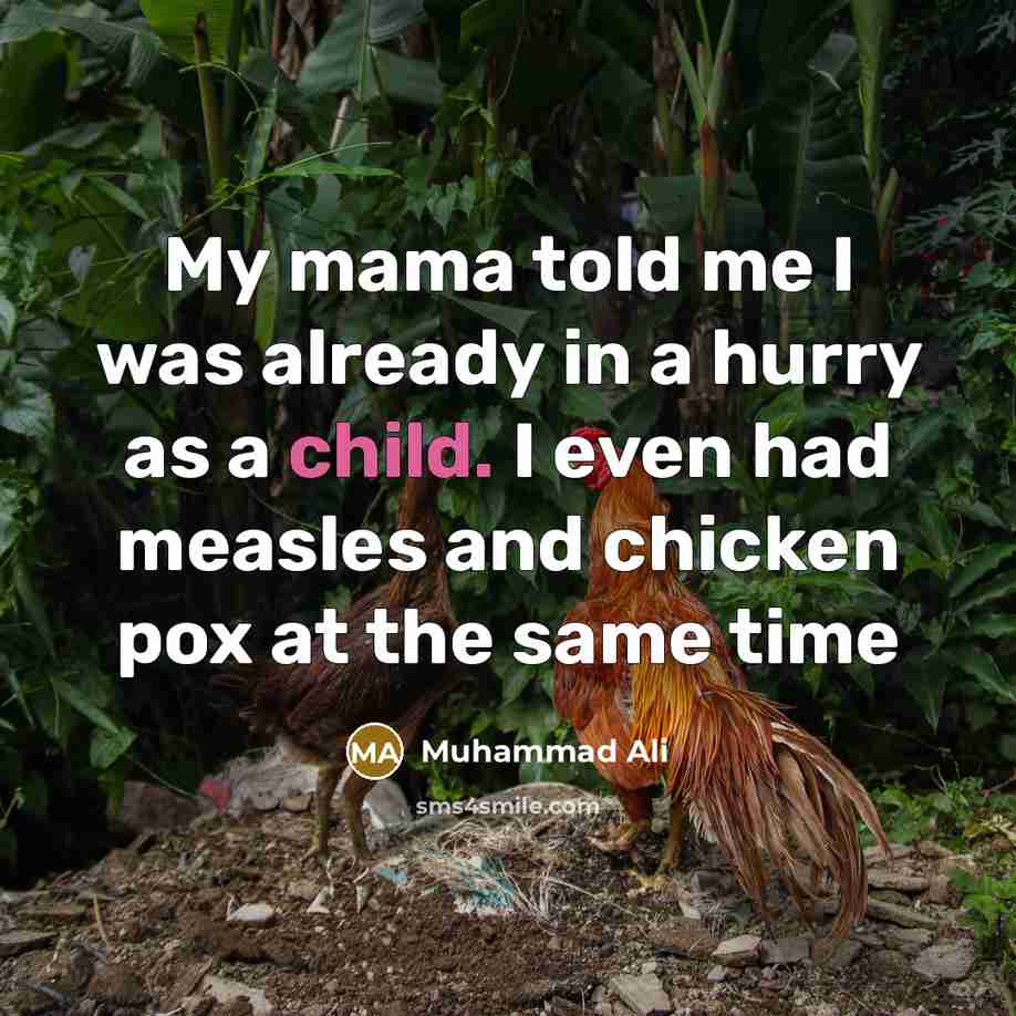 “My mama told me I was already in a hurry…” quote by Muhammad Ali