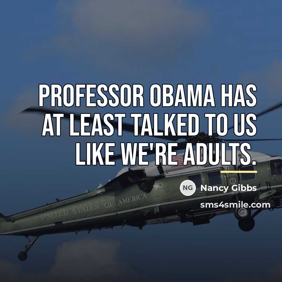 “Professor Obama has at least talked to us like we're…” quote by Nancy Gibbs
