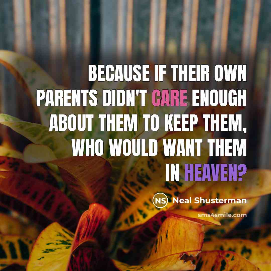 “Because if their own parents didn't care enough about them…” quote by Neal Shusterman