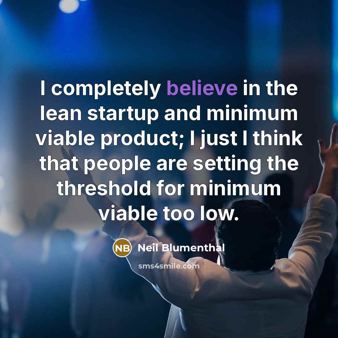 “I completely believe in the lean startup and minimum viable…” quote by Neil Blumenthal